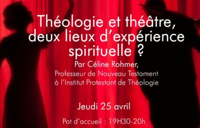 Jeudi 25 avril, « Théologie et théâtre, deux lieux d’expérience spirituelle ? » par Céline Rohmer